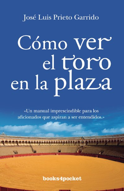 Cómo ver el toro en la plaza (edición de bolsillo)