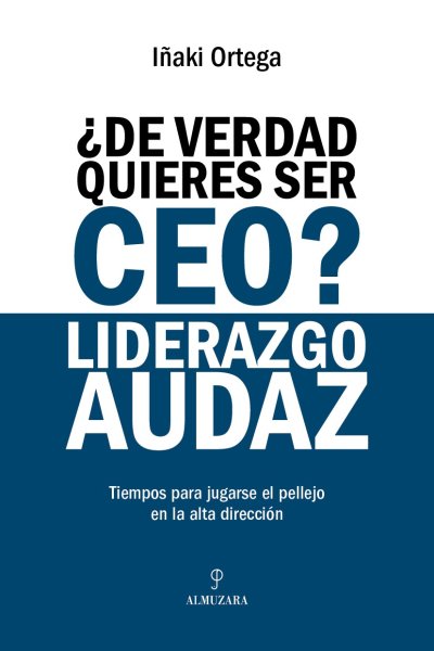 ¿De verdad quieres ser CEO? Liderazgo audaz