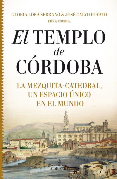 El Templo de Córdoba. La Mezquita-Catedral, un espacio único en el mundo