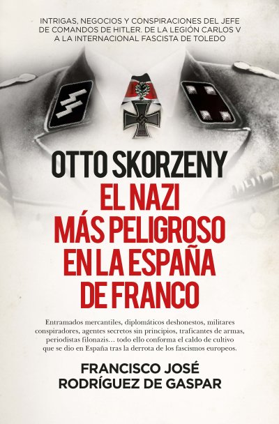 Otto Skorzeny, el nazi más peligroso en la España de Franco (edición de bolsillo)